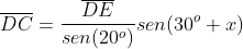\overline{DC}=\frac{\overline{DE}}{sen(20^{o})}sen(30^{o}+x)